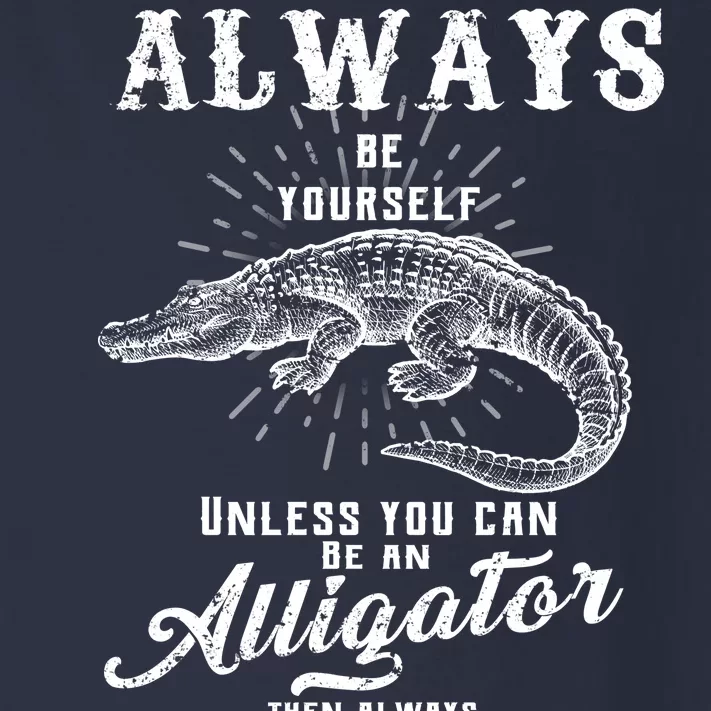 Always Be Yourself Unless You Can Be An Alligator Toddler Long Sleeve Shirt