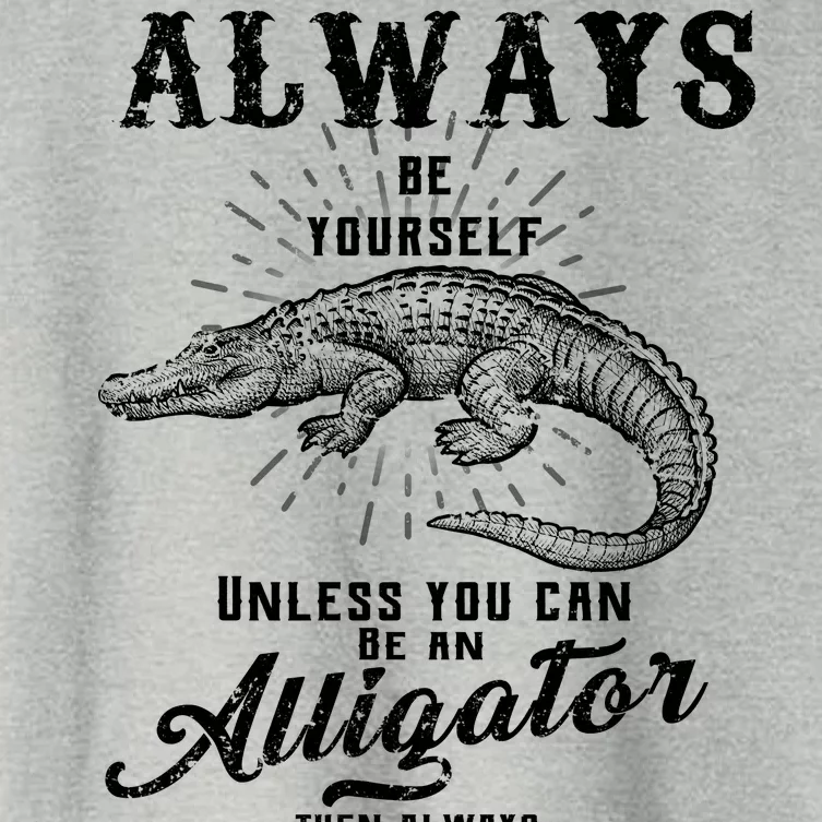 Always Be Yourself Unless You Can Be An Alligator Women's Crop Top Tee