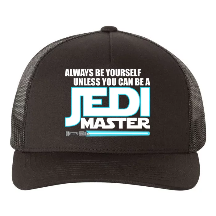 Always Be Yourself Unless You Van Be A Jedi Master Yupoong Adult 5-Panel Trucker Hat