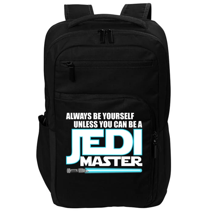 Always Be Yourself Unless You Van Be A Jedi Master Impact Tech Backpack