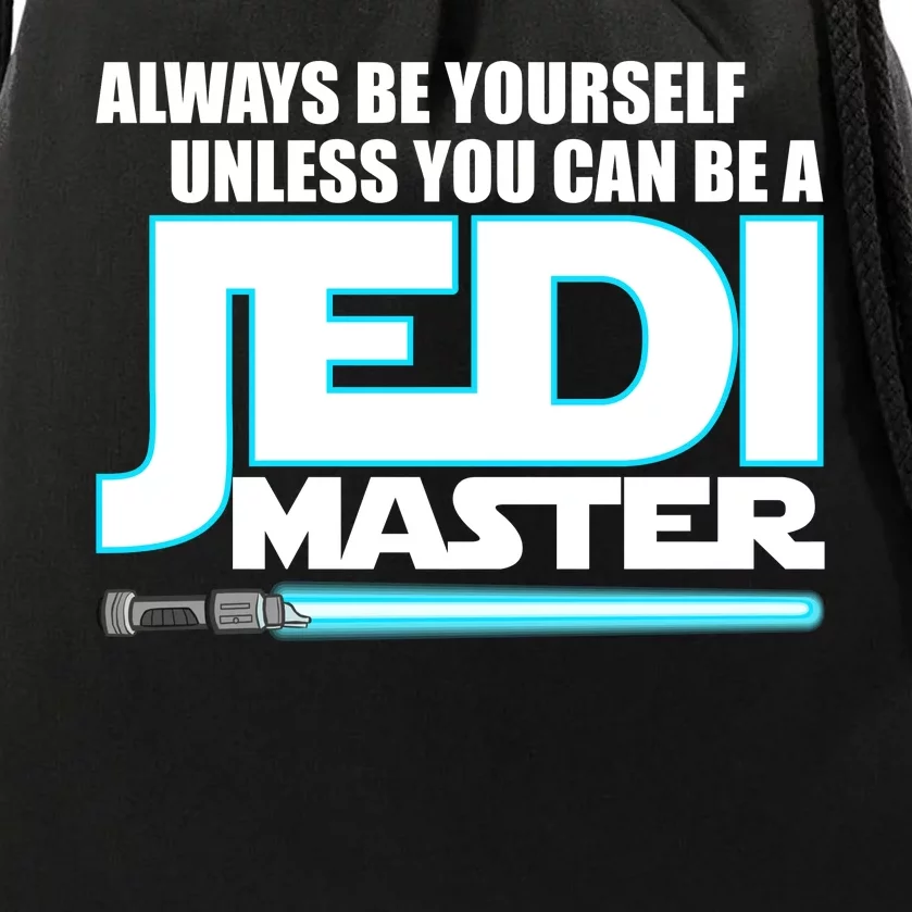 Always Be Yourself Unless You Van Be A Jedi Master Drawstring Bag