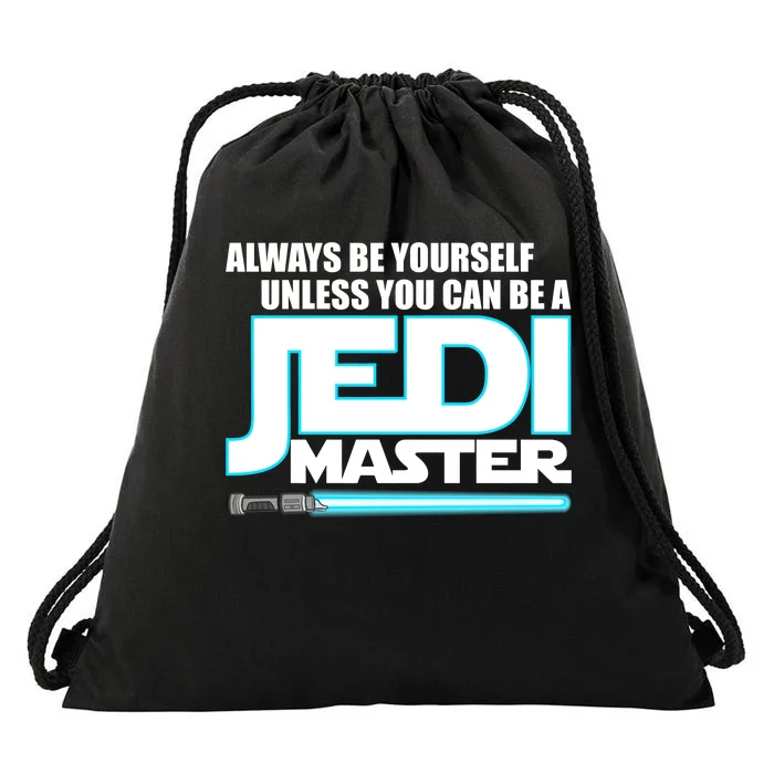 Always Be Yourself Unless You Van Be A Jedi Master Drawstring Bag