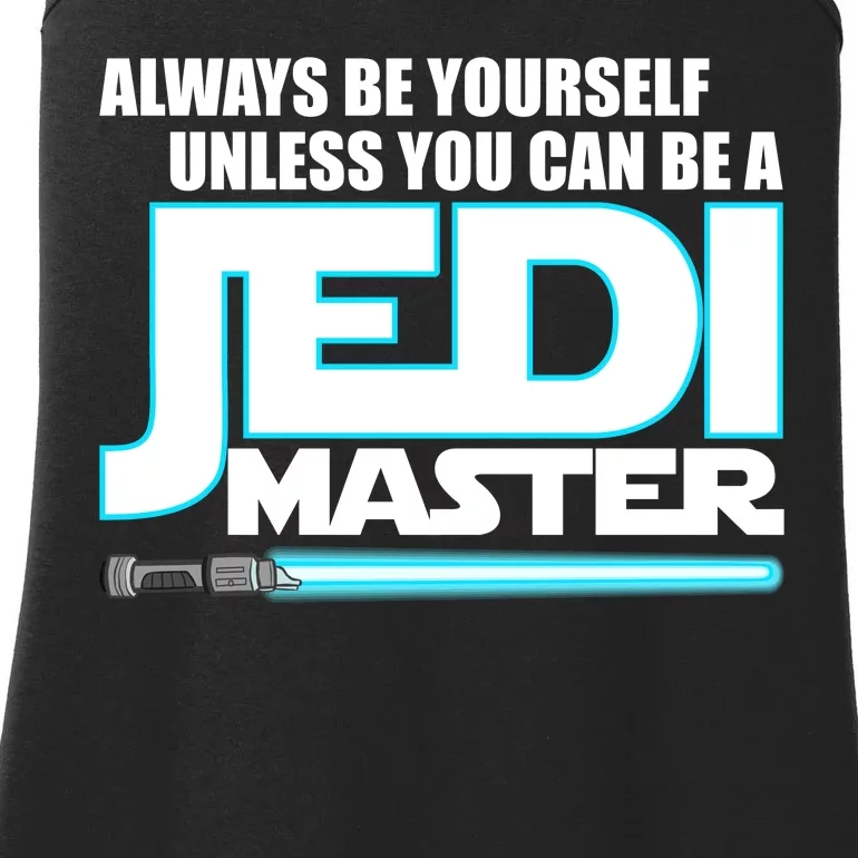 Always Be Yourself Unless You Van Be A Jedi Master Ladies Essential Tank