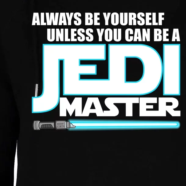 Always Be Yourself Unless You Van Be A Jedi Master Womens Funnel Neck Pullover Hood