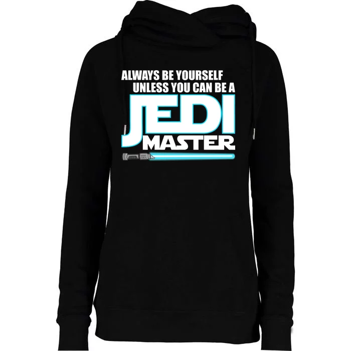 Always Be Yourself Unless You Van Be A Jedi Master Womens Funnel Neck Pullover Hood