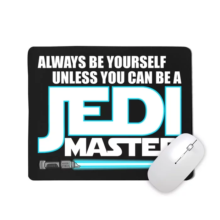 Always Be Yourself Unless You Van Be A Jedi Master Mousepad