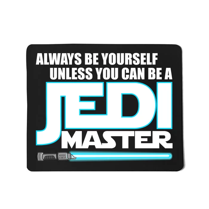 Always Be Yourself Unless You Van Be A Jedi Master Mousepad