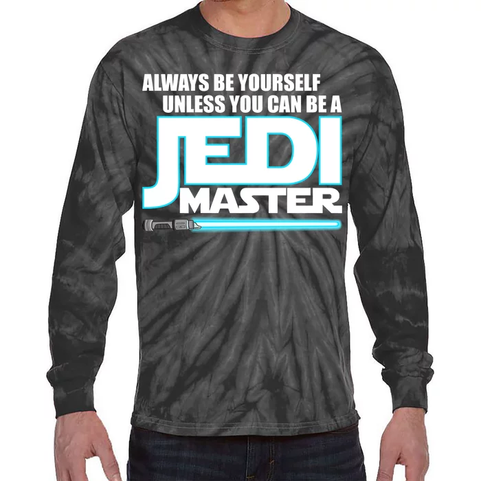 Always Be Yourself Unless You Van Be A Jedi Master Tie-Dye Long Sleeve Shirt