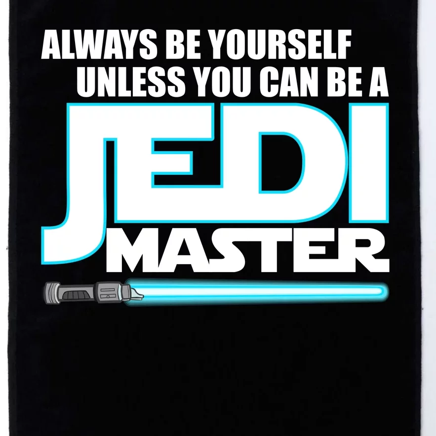 Always Be Yourself Unless You Van Be A Jedi Master Platinum Collection Golf Towel