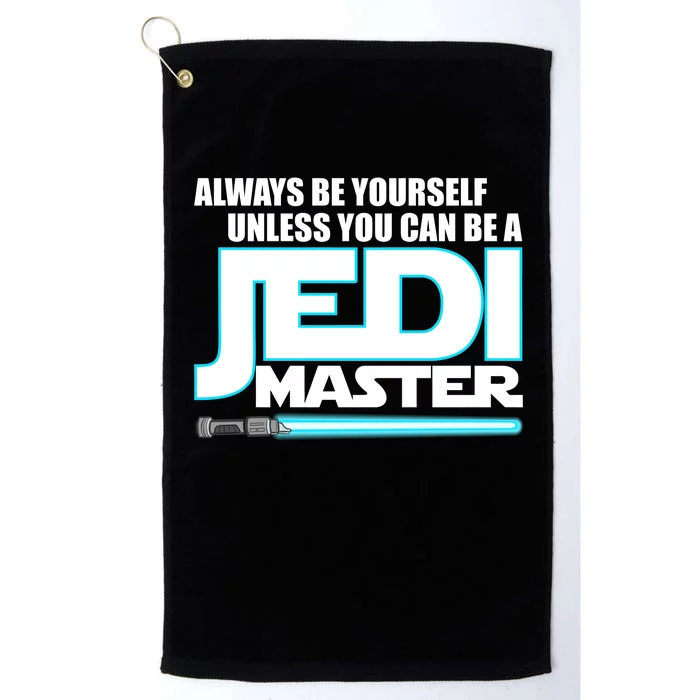 Always Be Yourself Unless You Van Be A Jedi Master Platinum Collection Golf Towel