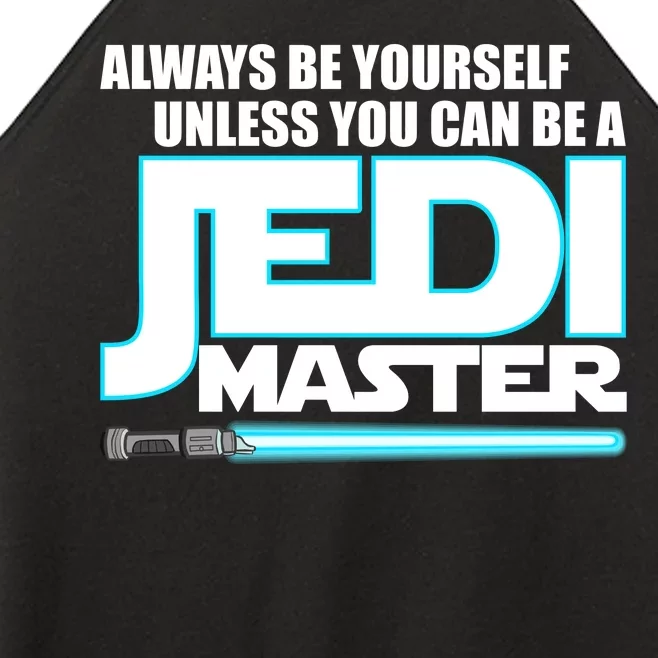 Always Be Yourself Unless You Van Be A Jedi Master Women’s Perfect Tri Rocker Tank