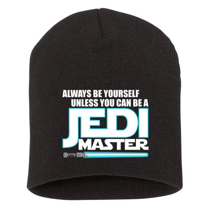 Always Be Yourself Unless You Van Be A Jedi Master Short Acrylic Beanie