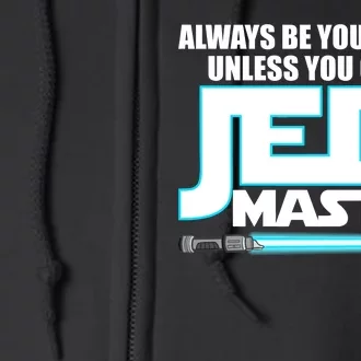 Always Be Yourself Unless You Van Be A Jedi Master Full Zip Hoodie