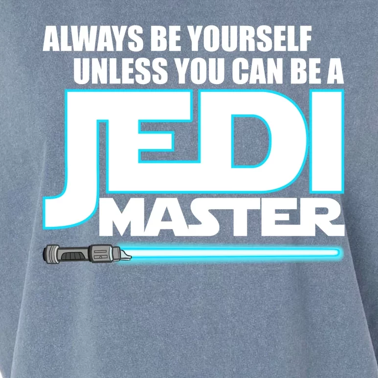 Always Be Yourself Unless You Van Be A Jedi Master Garment-Dyed Women's Muscle Tee