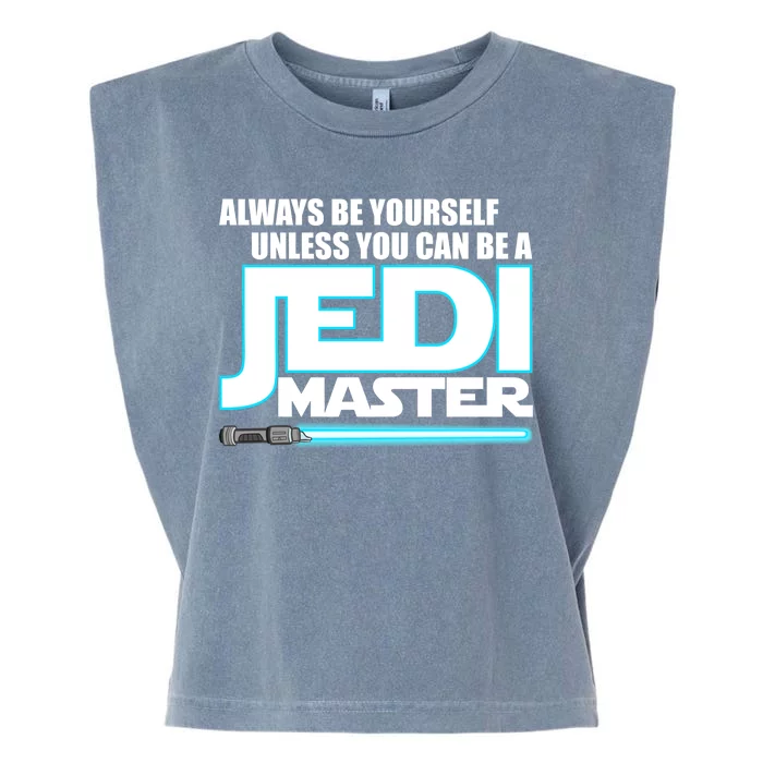 Always Be Yourself Unless You Van Be A Jedi Master Garment-Dyed Women's Muscle Tee