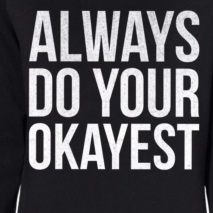 Always Do Your Okayest Womens California Wash Sweatshirt