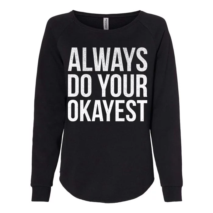 Always Do Your Okayest Womens California Wash Sweatshirt