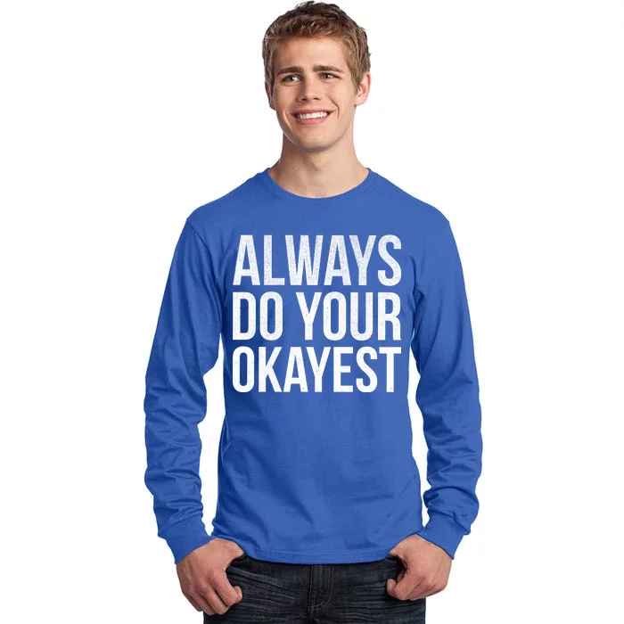 Always Do Your Okayest Tall Long Sleeve T-Shirt