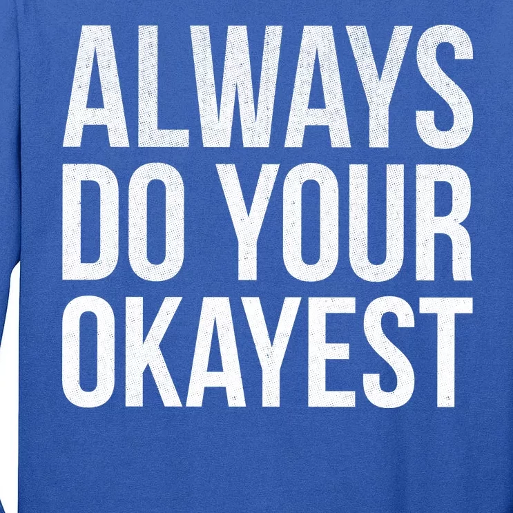 Always Do Your Okayest Tall Long Sleeve T-Shirt