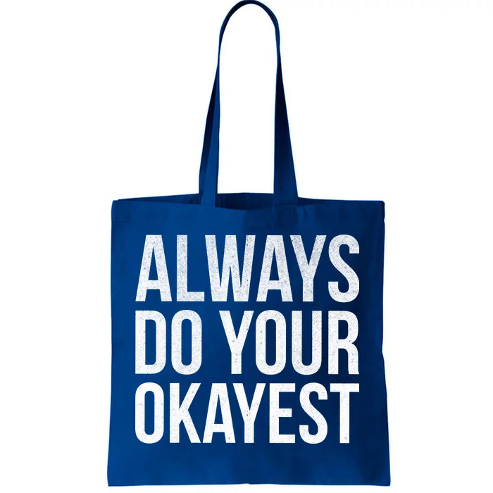 Always Do Your Okayest Tote Bag