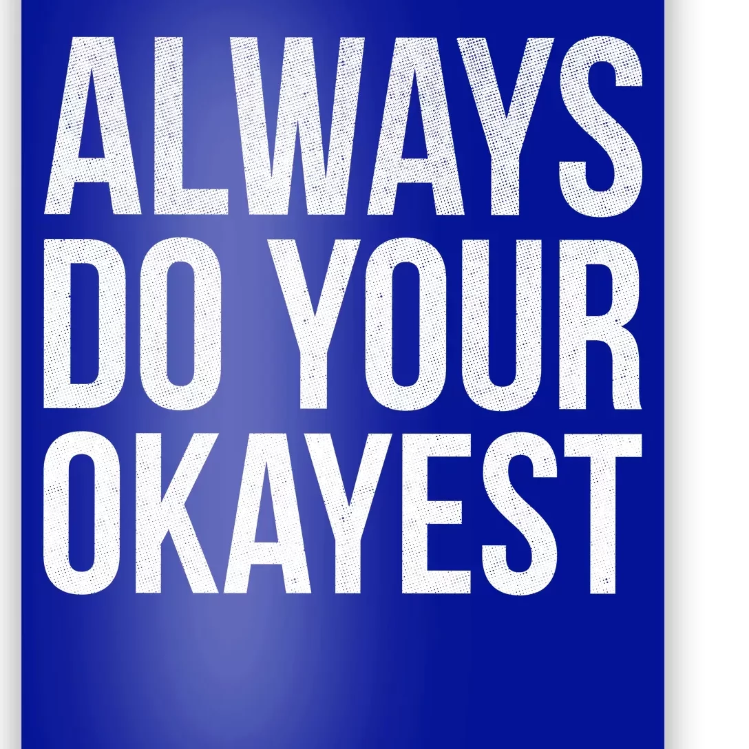 Always Do Your Okayest Poster