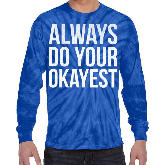 Always Do Your Okayest Tie-Dye Long Sleeve Shirt