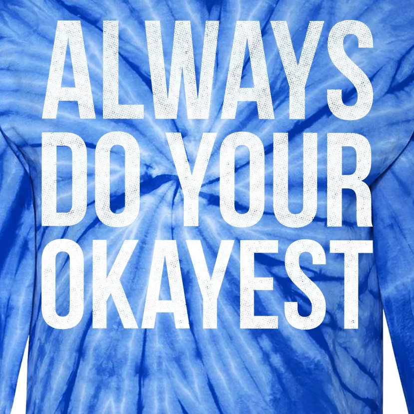 Always Do Your Okayest Tie-Dye Long Sleeve Shirt