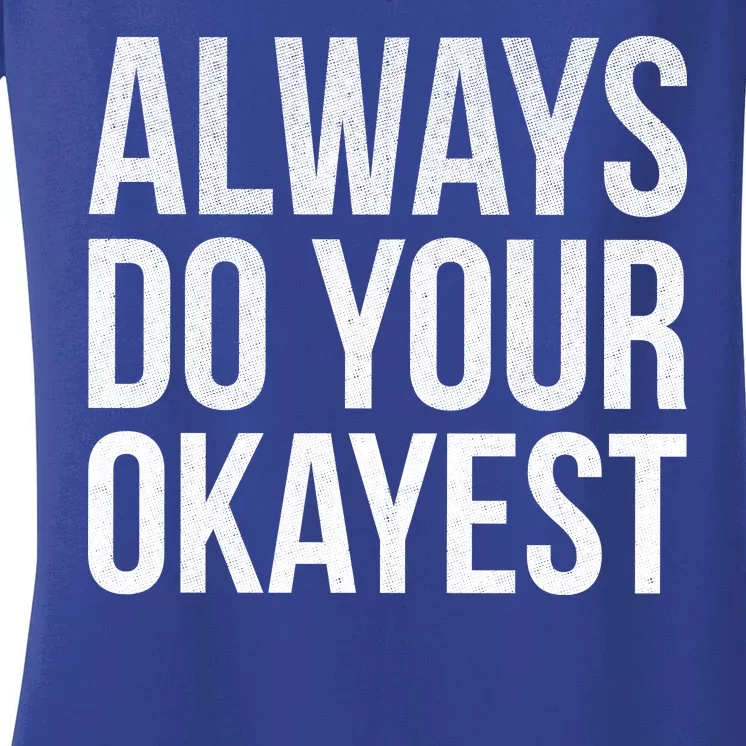 Always Do Your Okayest Women's V-Neck T-Shirt