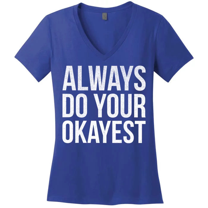 Always Do Your Okayest Women's V-Neck T-Shirt