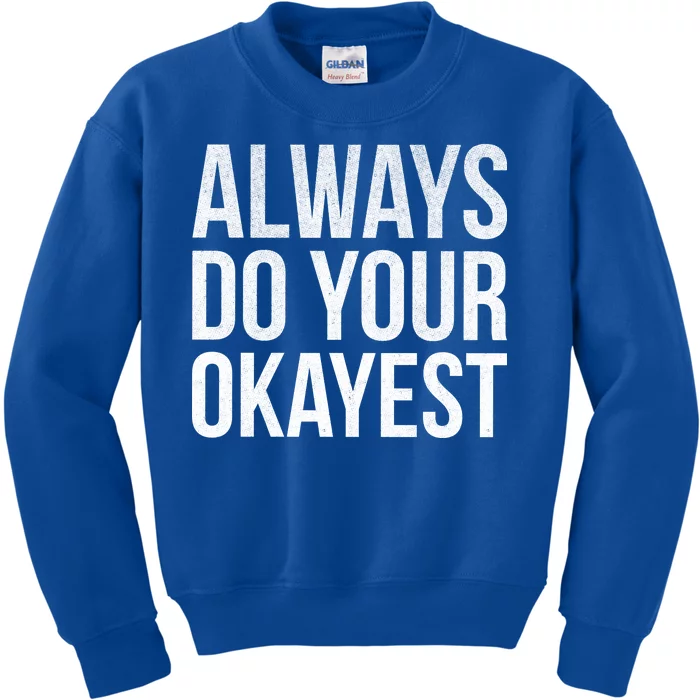 Always Do Your Okayest Kids Sweatshirt