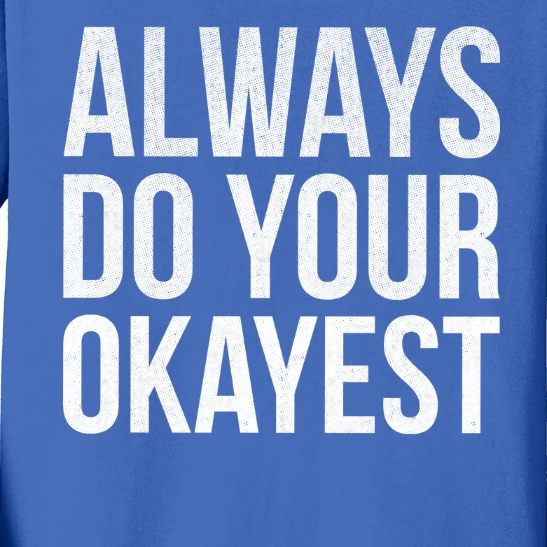 Always Do Your Okayest Kids Long Sleeve Shirt