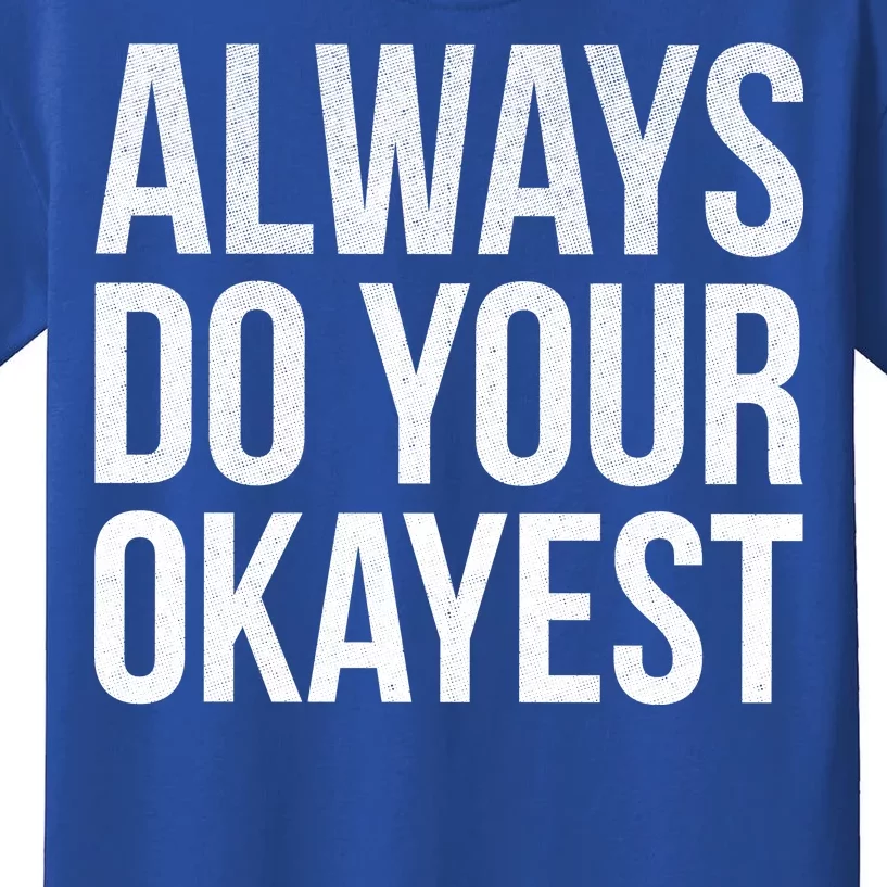 Always Do Your Okayest Kids T-Shirt