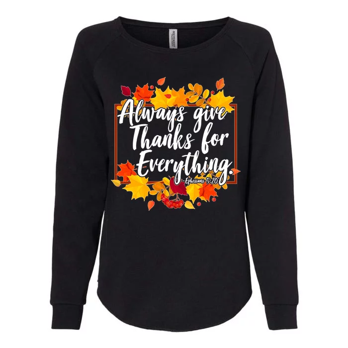 Always Give Thanks for Everything Ephesians 5:20 Womens California Wash Sweatshirt