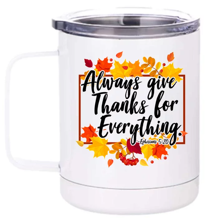 Always Give Thanks for Everything Ephesians 5:20 Front & Back 12oz Stainless Steel Tumbler Cup