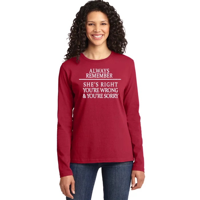 Always Remember She's Rights Your Wrong And Sorry Ladies Long Sleeve Shirt