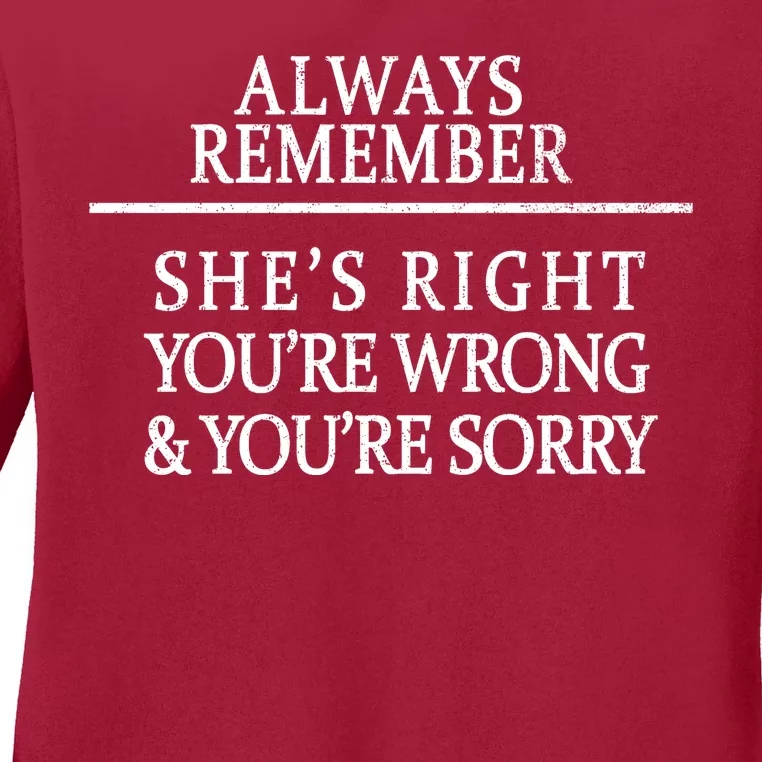 Always Remember She's Rights Your Wrong And Sorry Ladies Long Sleeve Shirt