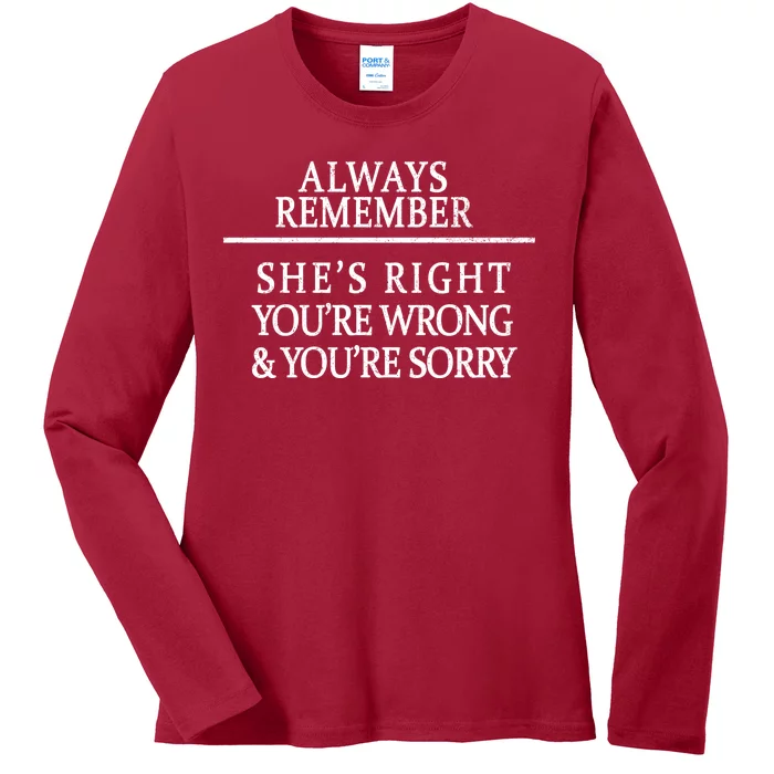 Always Remember She's Rights Your Wrong And Sorry Ladies Long Sleeve Shirt