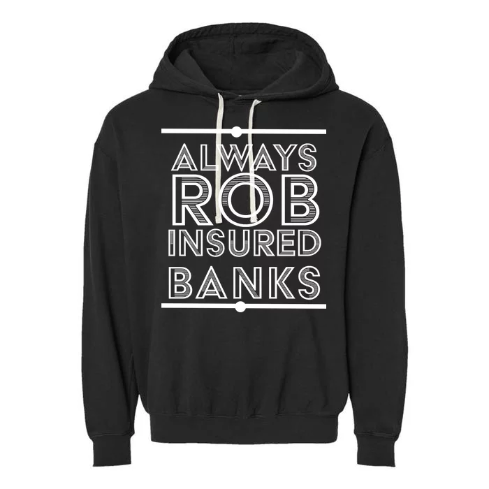 Always Rob Insured Banks Garment-Dyed Fleece Hoodie