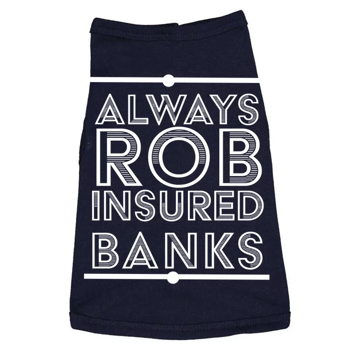 Always Rob Insured Banks Doggie Tank