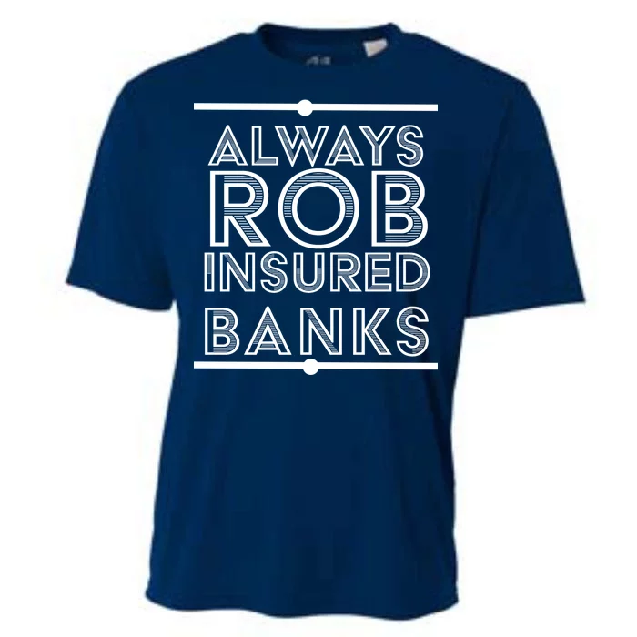 Always Rob Insured Banks Cooling Performance Crew T-Shirt