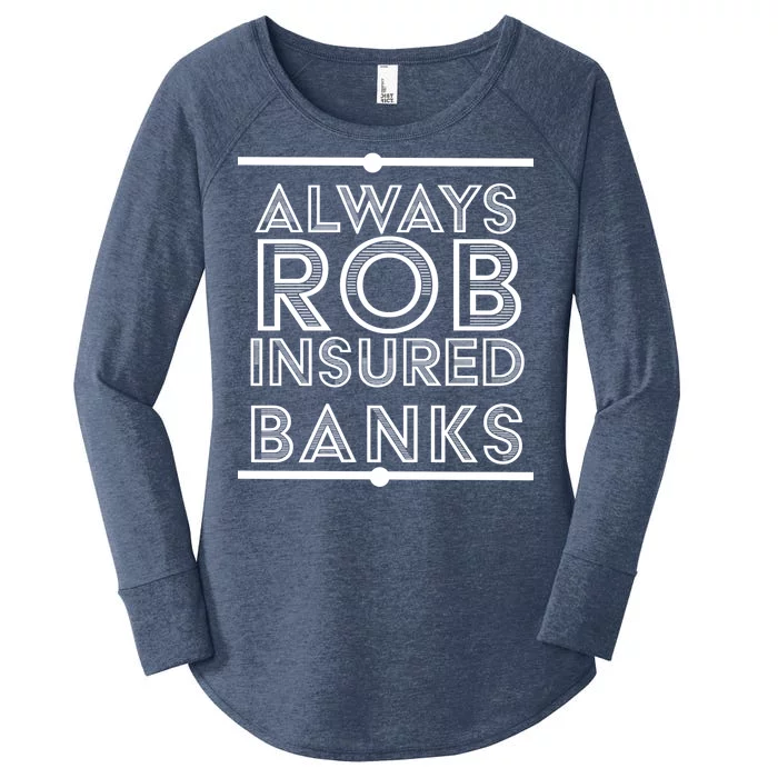 Always Rob Insured Banks Women's Perfect Tri Tunic Long Sleeve Shirt