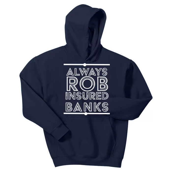 Always Rob Insured Banks Kids Hoodie