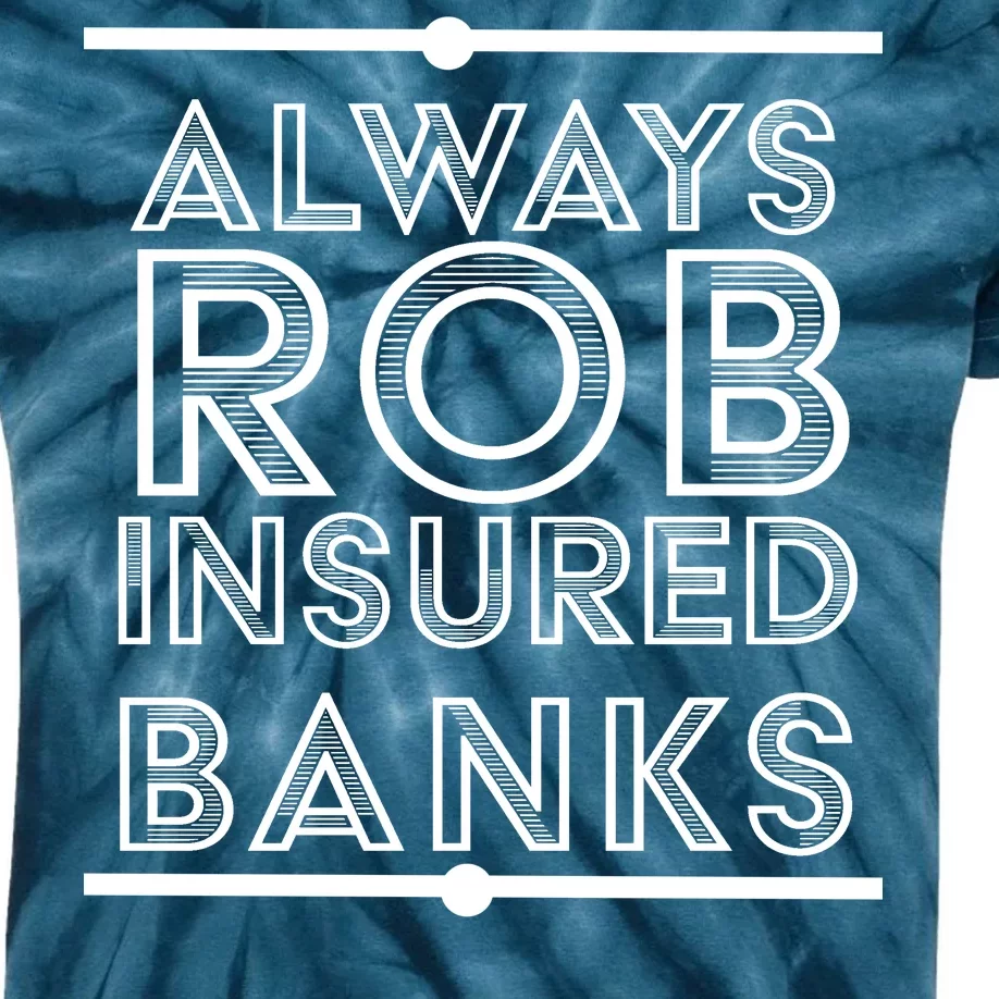 Always Rob Insured Banks Kids Tie-Dye T-Shirt