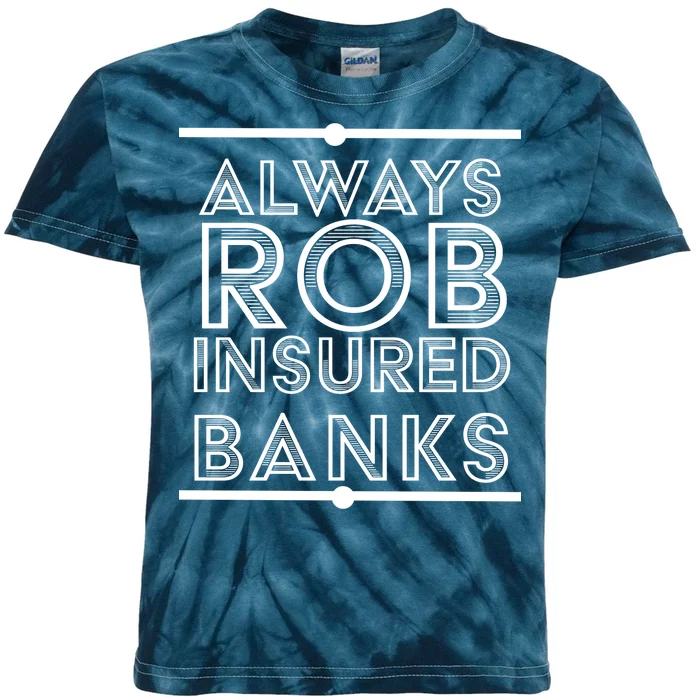 Always Rob Insured Banks Kids Tie-Dye T-Shirt