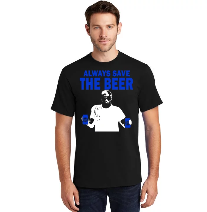 Always Save The Beers Funny Tall T-Shirt