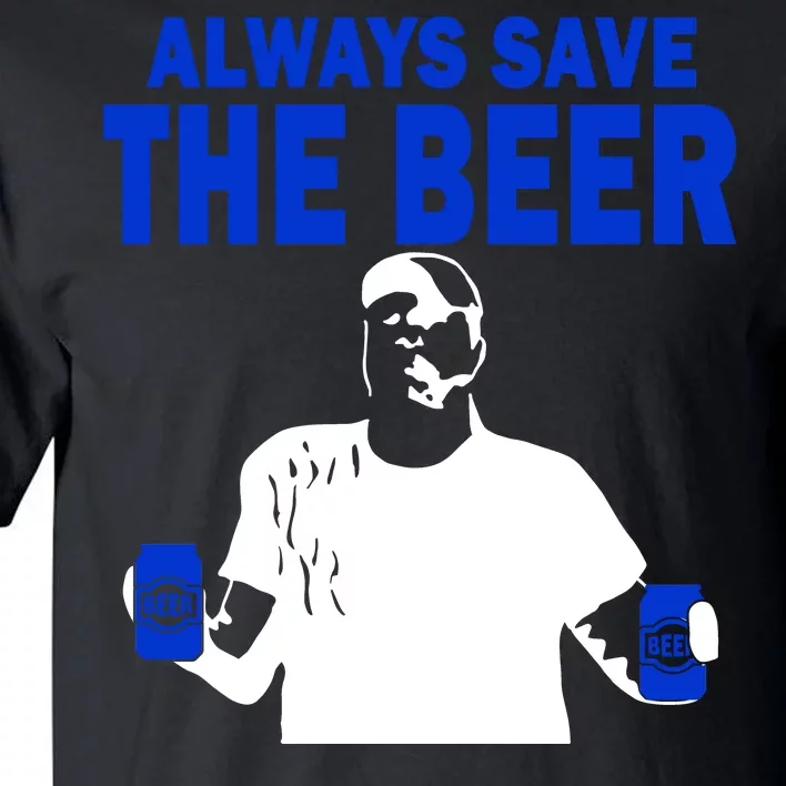 Always Save The Beers Funny Tall T-Shirt