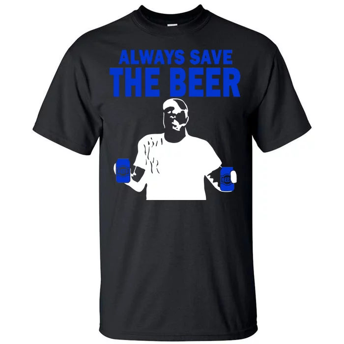 Always Save The Beers Funny Tall T-Shirt