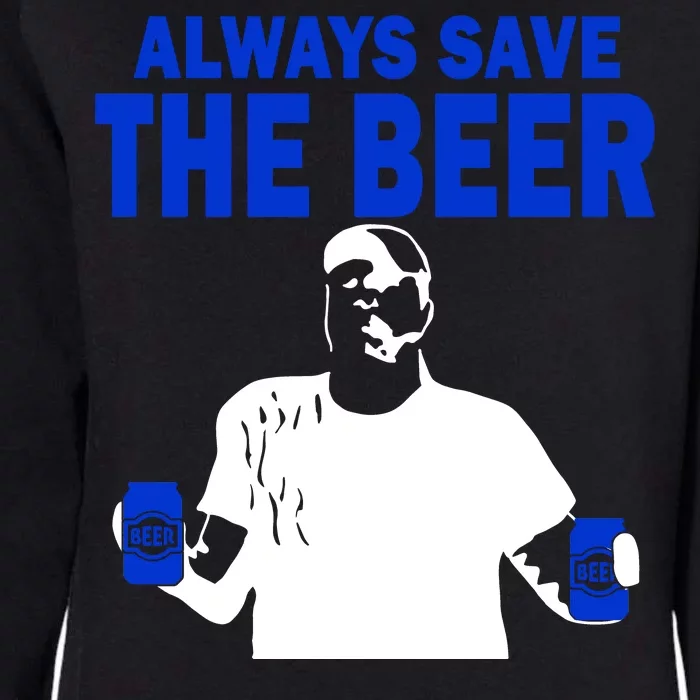 Always Save The Beers Funny Womens California Wash Sweatshirt