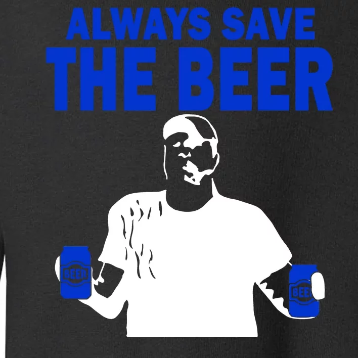 Always Save The Beers Funny Toddler Sweatshirt