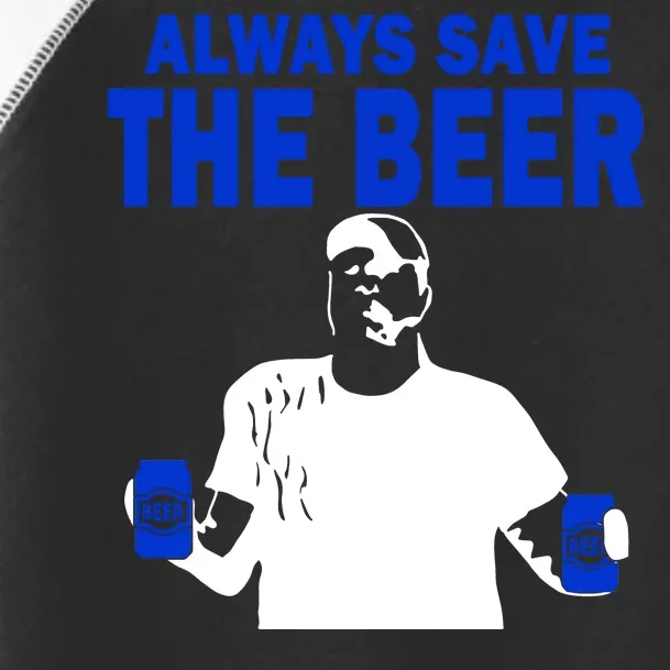 Always Save The Beers Funny Toddler Fine Jersey T-Shirt